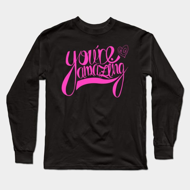 You're Amazing T-Shirt Long Sleeve T-Shirt by EG78